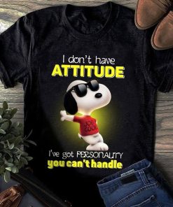 Snoopy I Don't Have Attitude I've Got Personality You Can't Handle T Shirt
