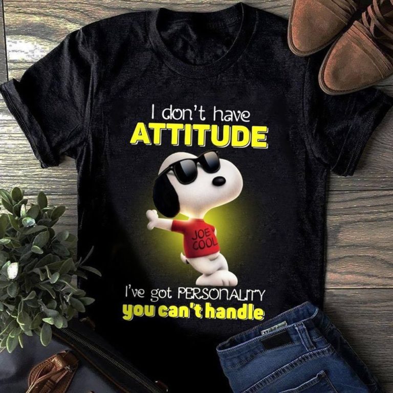 Snoopy I Don’t Have Attitude I’ve Got Personality You Can’t Handle T Shirt