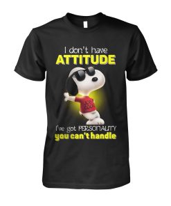 Snoopy I Don’t Have Attitude I’ve Got Personality You Can’t Handle T Shirt Snoopy I Don’t Have Attitude I’ve Got Personality You Can’t Handle T Shirt