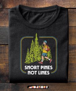 Snort Pines Not Lines T Shirt