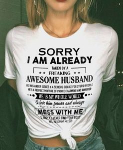 Sorry I Am Already Taken By A Freaking Awesome Husband T Shirt Robinplacefabrics