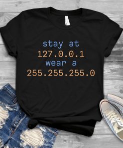 Stay At 127 0 0 1 Wear A 255 255 255 0 T Shirt