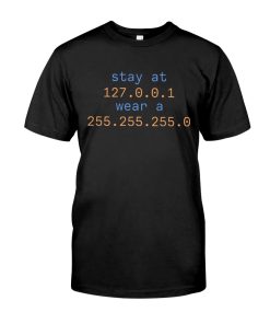 Stay At 127 0 0 1 Wear A 255 255 255 0 T Shirt