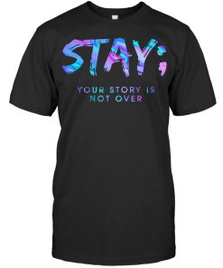 Stay Your Story Is Not Over T Shirt