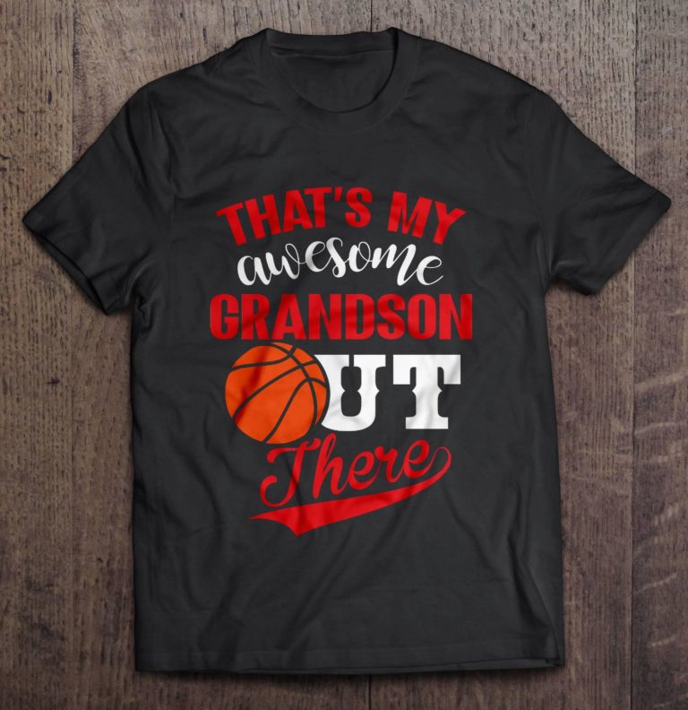 That’s My Awesome Basketball Grandson Out There  T Shirt