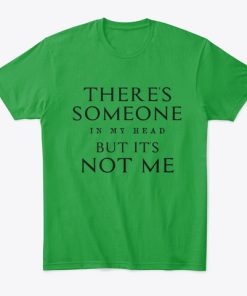 There's Someone In My Head But It's Not Me T Shirt