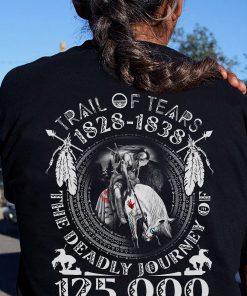 Trail Of Tears 1828 1838 The Deadly Journey Of 125000 Native American T Shirt