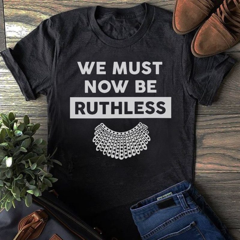 We Must Now Be Ruthless T Shirt - RobinPlaceFabrics
