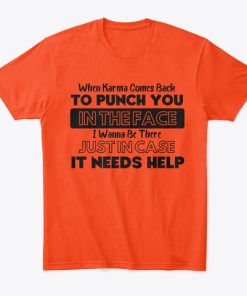 When Karma Comes Back To Punch You In The Face T Shirt