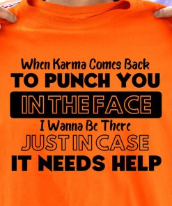 When Karma Comes Back To Punch You In The Face T Shirt