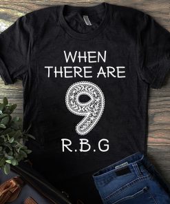 When There Are 9 Rbg Ruth Bader Ginsburg T Shirt