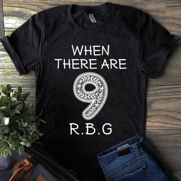 When There Are 9 Rbg Ruth Bader Ginsburg T Shirt