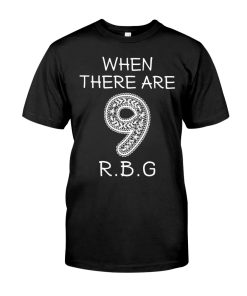 When There Are 9 Rbg Ruth Bader Ginsburg T Shirt When There Are 9 Rbg Ruth Bader Ginsburg T Shirt