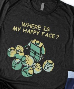 Where Is My Happy Face T Shirt