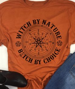 Witch By Nature Bitch By Choice T Shirt