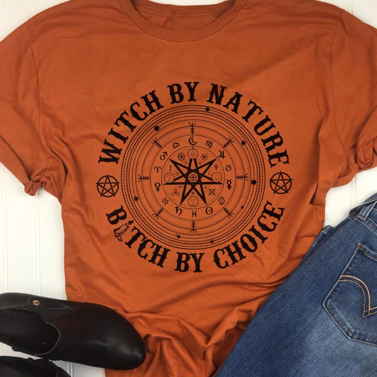 Witch By Nature Bitch By Choice T Shirt