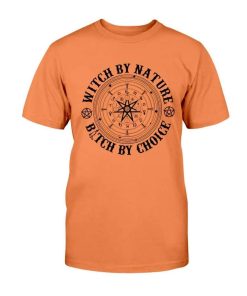 Witch By Nature Bitch By Choice T Shirt