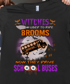 Witches Brooms Now They Drive School Buses T Shirt