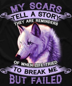 Wolf My Scars Tell A Story They Are Reminders Of When Life T Shirt