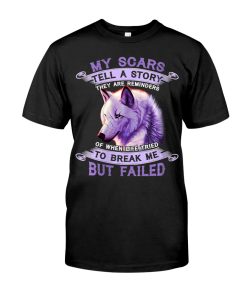 Wolf My Scars Tell A Story They Are Reminders Of When Life T Shirt Wolf My Scars Tell A Story They Are Reminders Of When Life T Shirt