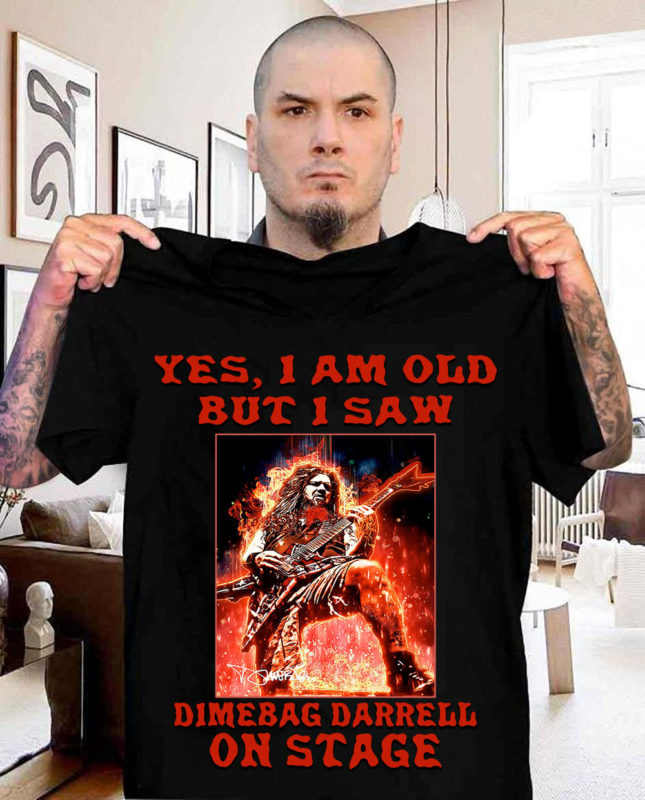 Yes I Am Old But I Saw Dimebag Darrell On Stage T Shirt