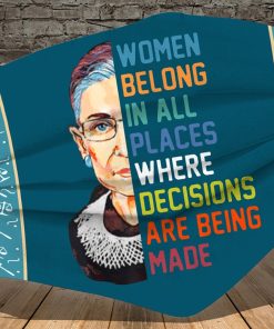 RBG Women Belong In All Places Where Decision Are Being Made Face Mask with PM2.5 Filter