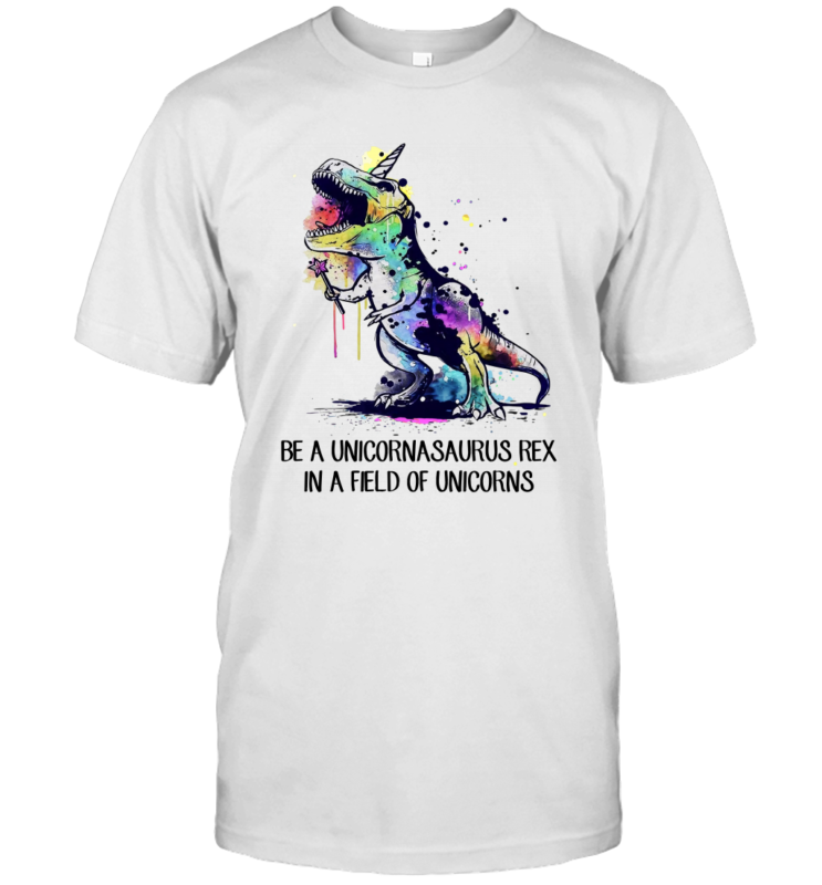 Be A Unicornasaurus Rex In A Field Of Unicorns Shirt Funny Watercolor Unicorn Dinosaur Gifts