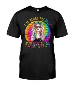 I’m Blunt Because God Rolled Me That Way T Shirt