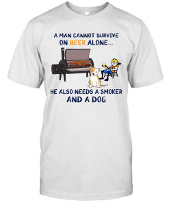 A Man Cannot Survive On Beer Alone He Also Needs A Smoker And A Dog Shirt