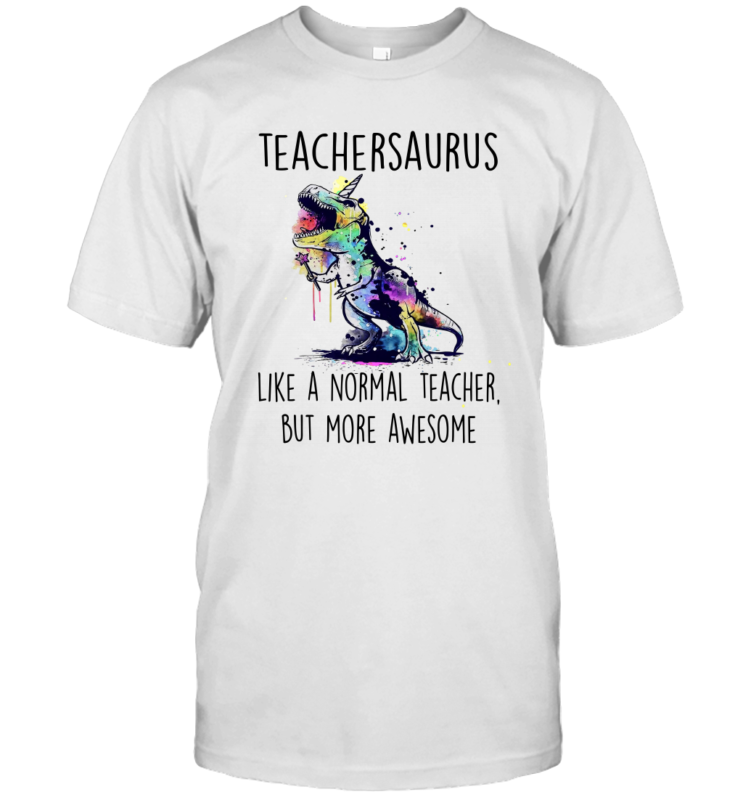 Teachersaurus Like A Normal Teacher But More Awesome Shirt Funny Watercolor Unicorn Dinosaur Gifts