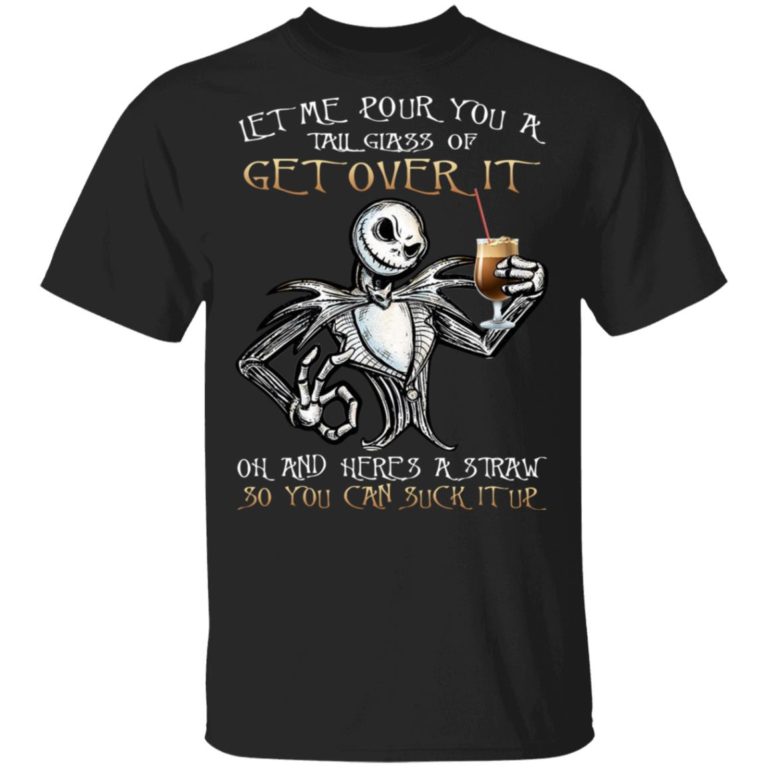 Jack Skellington Let Me Pour You A Tall Glass Of Get Over It Shirt