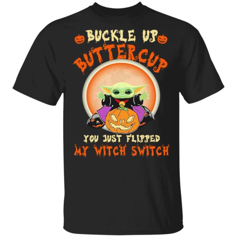Baby Yoda Halloween Buckle Up Buttercup You Just Flipped My Witch Switch