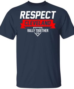 Respect Cleveland Rally Together CLE Shirt
