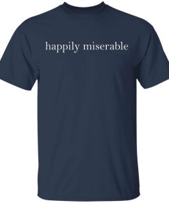 Happily Miserable Shirt Happily Miserable Shirt