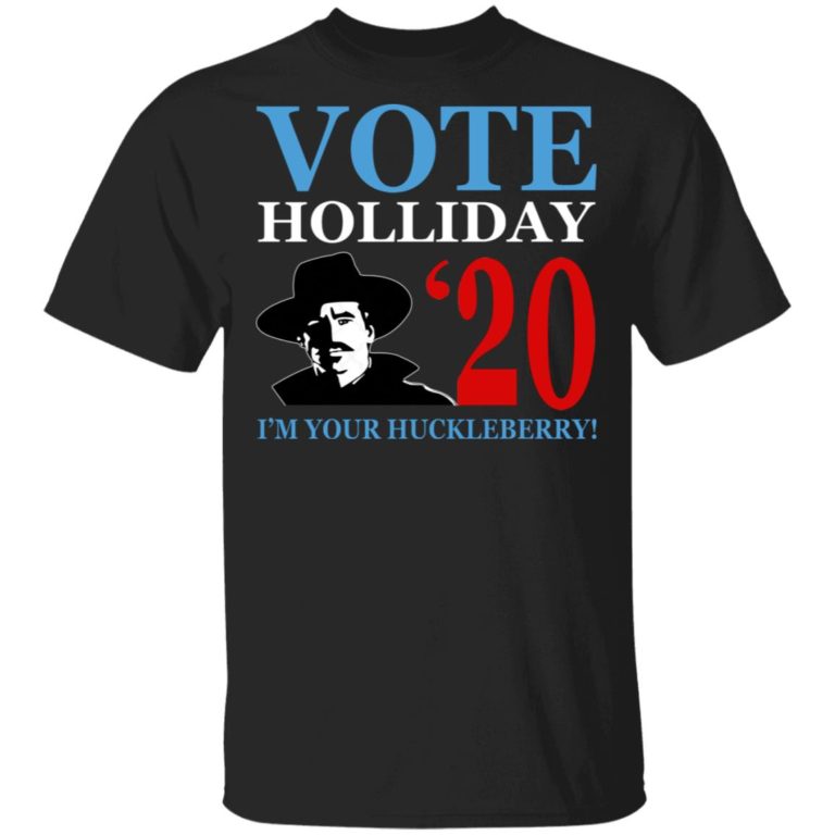 Hoc Holliday – Vote Holliday 2020 I’m Your Huckleberry Shirt