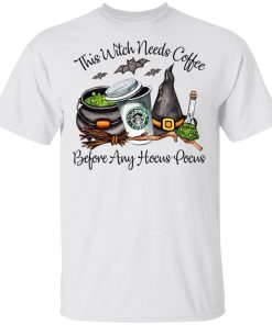 Starbucks This Witch Needs Coffee Before Any Hocus Pocus Shirt Starbucks This Witch Needs Coffee Before Any Hocus Pocus Shirt