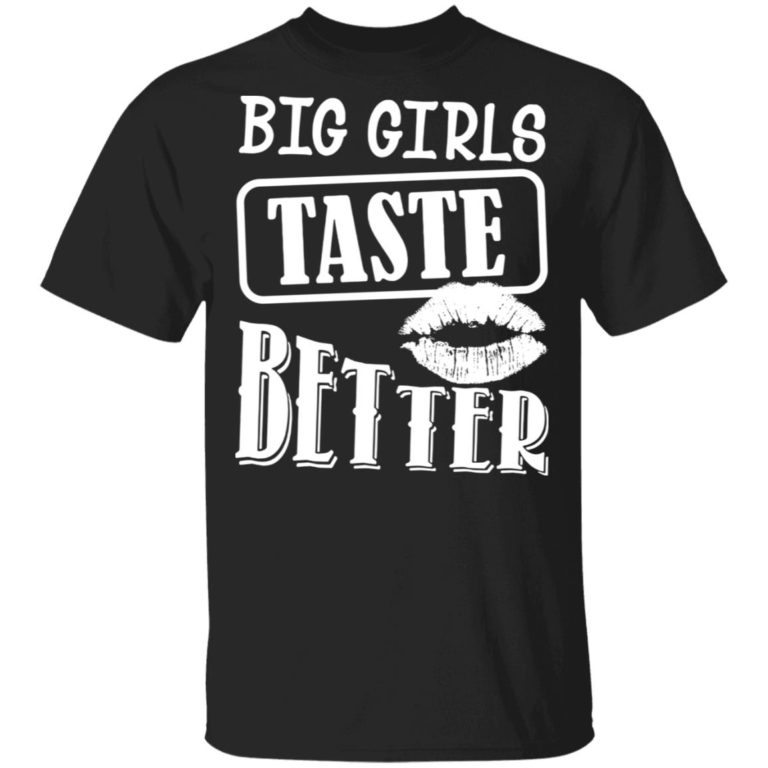 Big Girls Taste Better Shirt