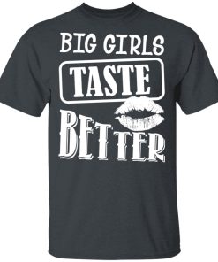Big Girls Taste Better Shirt