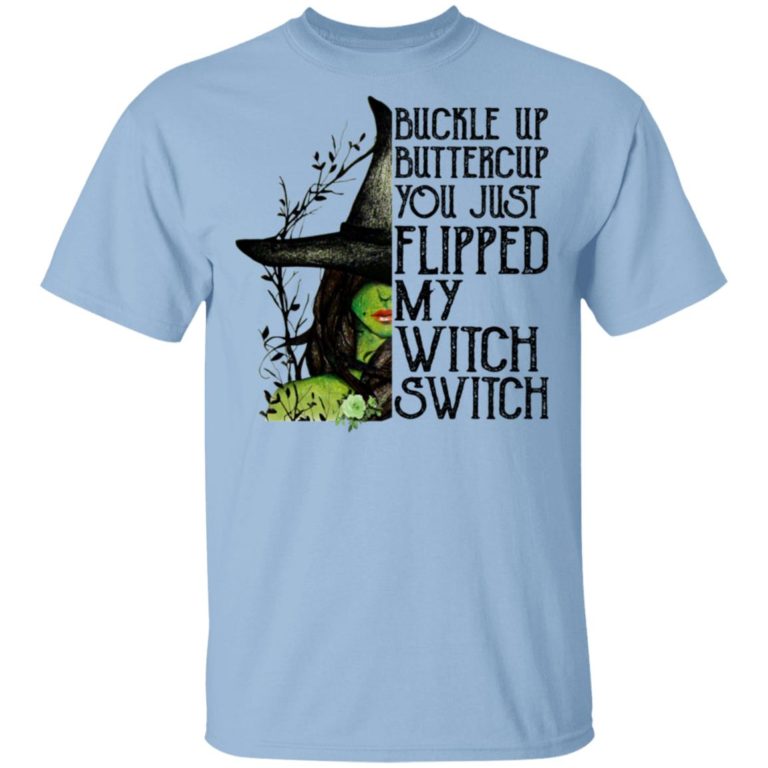 Buckle Up Buttercup You Just Flipped My Witch Switch Shirt