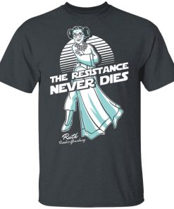 Ruth Bader Ginsburg The Resistance Never Dies Shirt