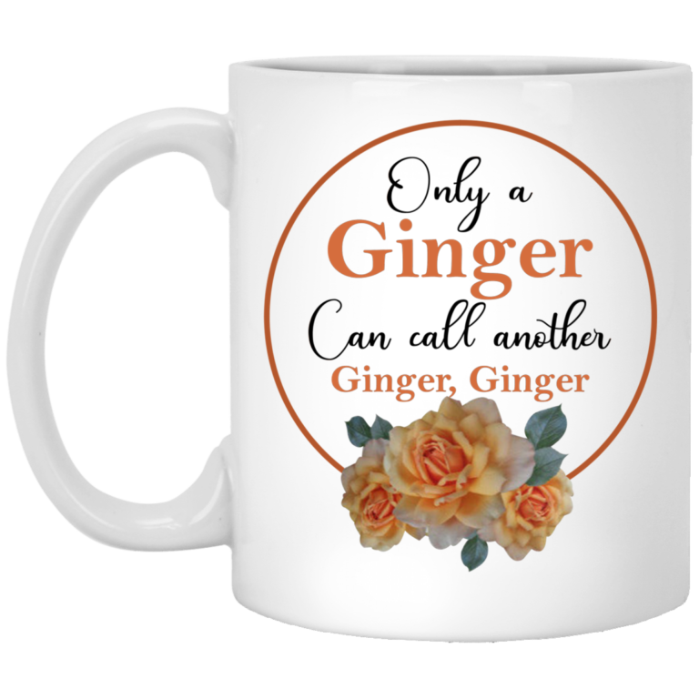 Only Ginger Can Call Another Ginger Ginger Mugs