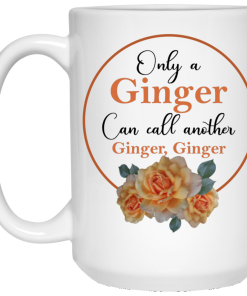 Only Ginger Can Call Another Ginger Ginger Mugs Only Ginger Can Call Another Ginger Ginger Mugs