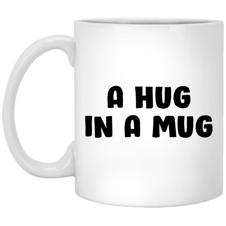 A Hug In A Mug Mugs