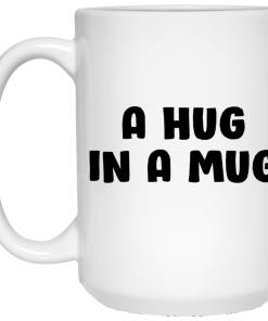 A Hug In A Mug Mugs