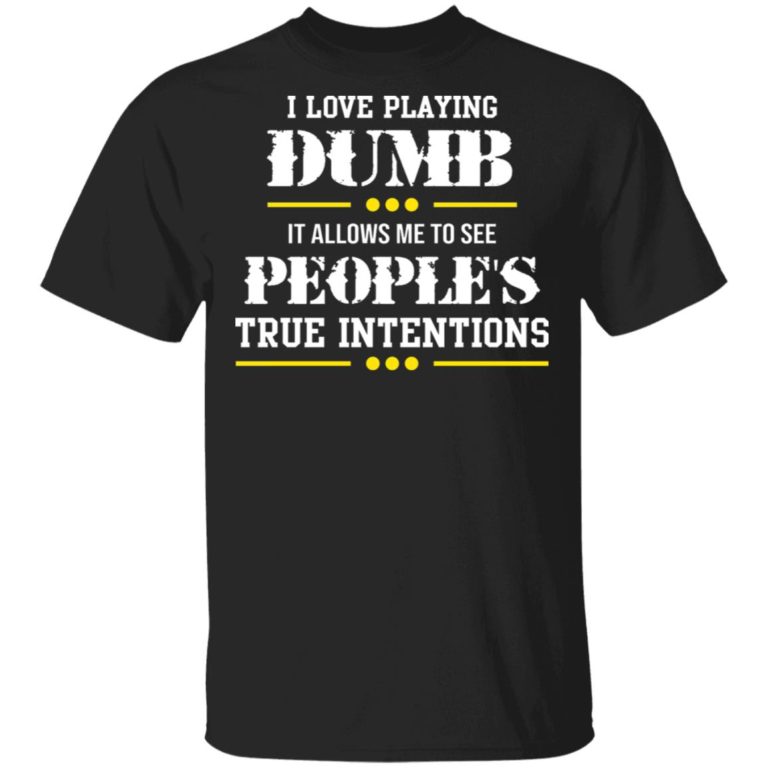 I Love Playing Dumb Shirt