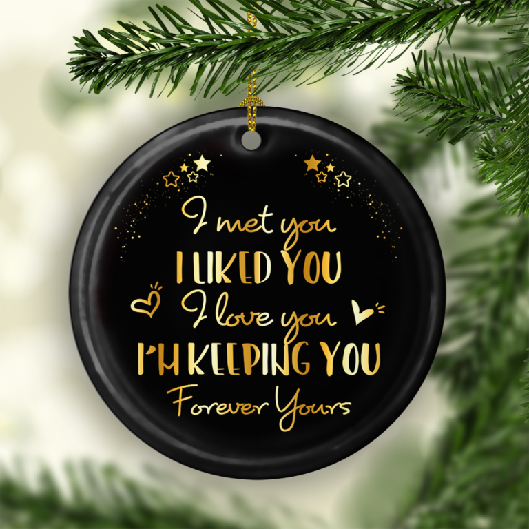 I Met You I Liked You I Love You Im Keeping You Decorative Christmas Ornament
