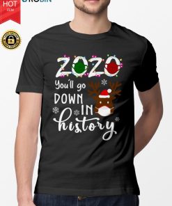 2020 You'll Go Down In History Christmas T Shirt