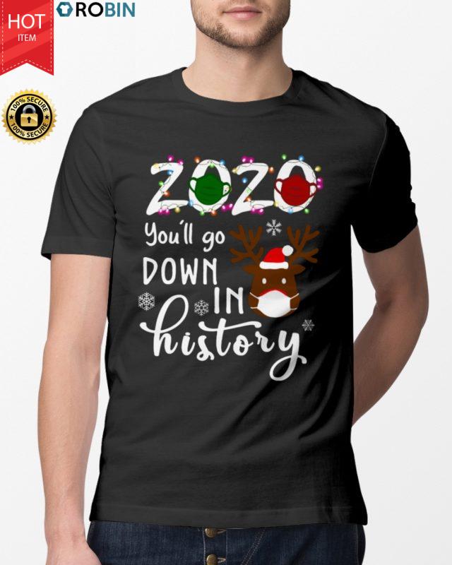 2020 You’ll Go Down In History Christmas T Shirt