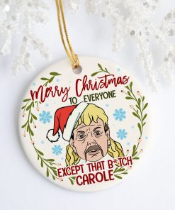 Merry Christmas To Everyone Except That Bitch Carole Decorative Ornament Merry Christmas To Everyone Except That Bitch Carole Decorative Ornament