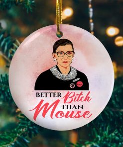 Notorious RBG Better Bitch Than Mouse Gift Decorative Ornament – Holiday Decorative Christmas Ornament